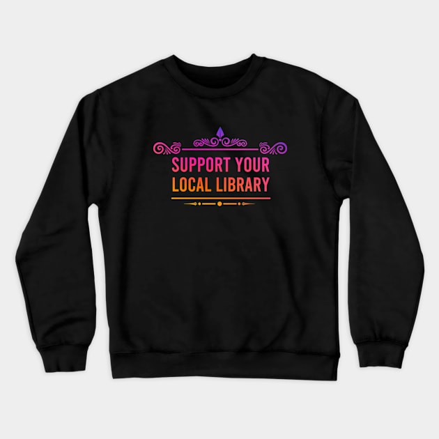 Support your local library Crewneck Sweatshirt by AdelDa